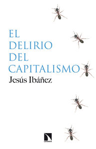 “El delirio del capitalismo”, de Jesús Ibáñez. Editorial Los libros de la Catarata