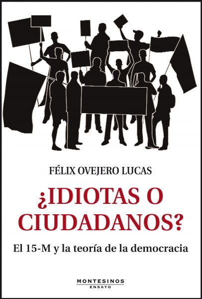 ¿Idiotas o ciudadanos? El 15-M y las teorías de la democracia. Félix Ovejero