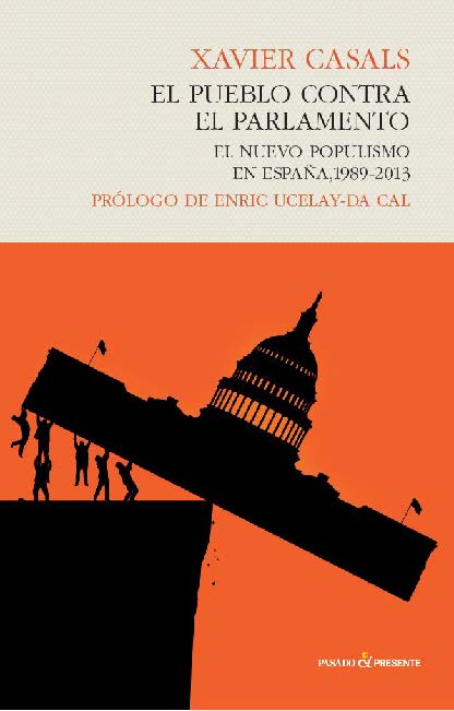 “El pueblo contra el Parlamento. El nuevo populismo en España, 1989-2013″. Xavier Casals